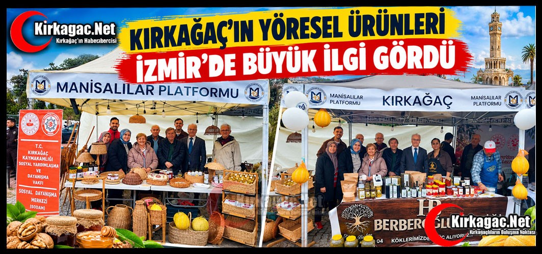 KIRKAĞAÇ’IN YÖRESEL ÜRÜNLERİ İZMİR’DE BÜYÜK İLGİ GÖRDÜ