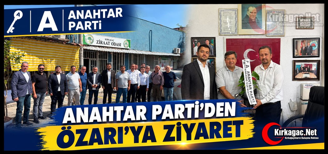 ANAHTAR PARTİ'DEN ÖZARI'YA ZİYARET