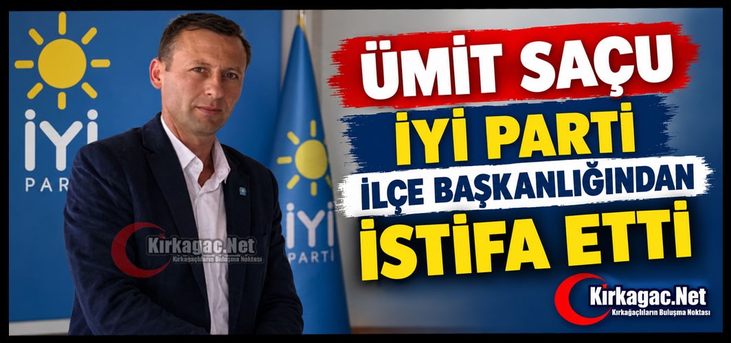 ÜMİT SAÇU İYİ PARTİ İLÇE BAŞKANLIĞINDAN İSTİFA ETTİ