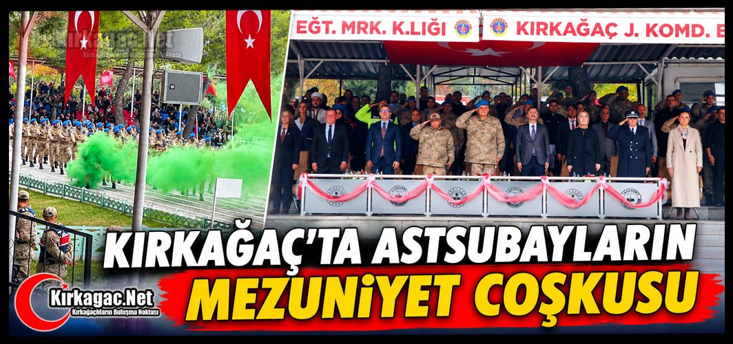 KIRKAĞAÇ'TA ASTSUBAYLARIN MEZUNİYET COŞKUSU