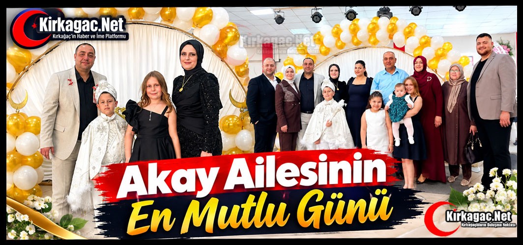 AKAY AİLESİNİN EN MUTLU GÜNÜ