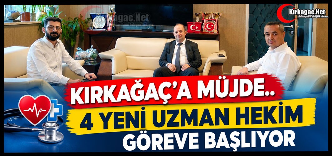 KIRKAĞAÇ’A MÜJDE.. 4 YENİ UZMAN HEKİM GÖREVE BAŞLIYOR