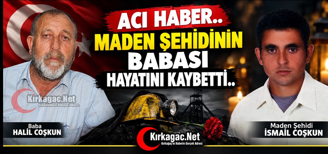 ACI HABER..KIRKAĞAÇLI MADEN ŞEHİDİNİN BABASI HAYATINI KAYBETTİ