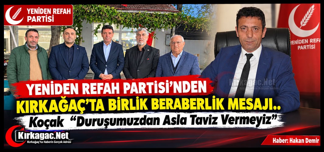 Y.REFAH PARTİSİNDEN KIRKAĞAÇ’TA BİRLİK BERABERLİK MESAJI