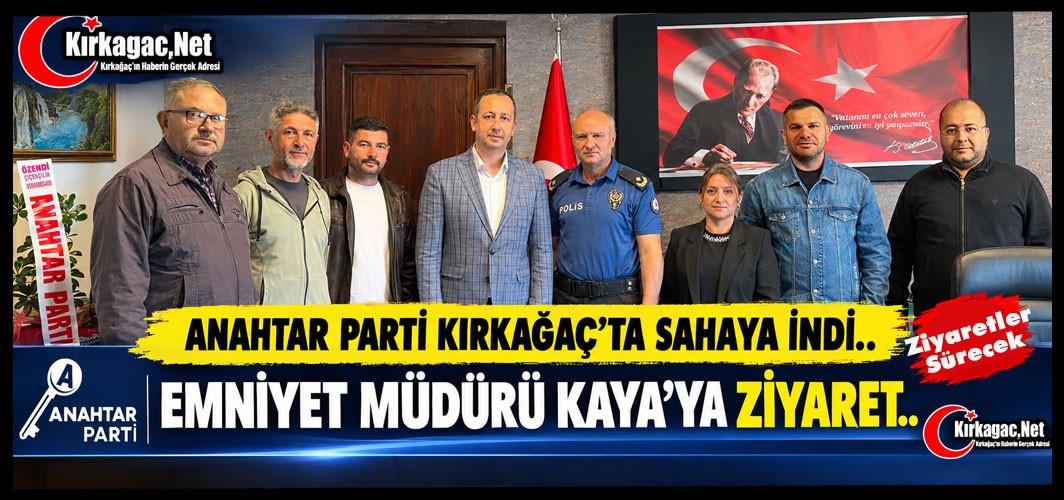 ANAHTAR PARTİ İLÇE TEŞKİLATINDAN KAYA'YA ZİYARET