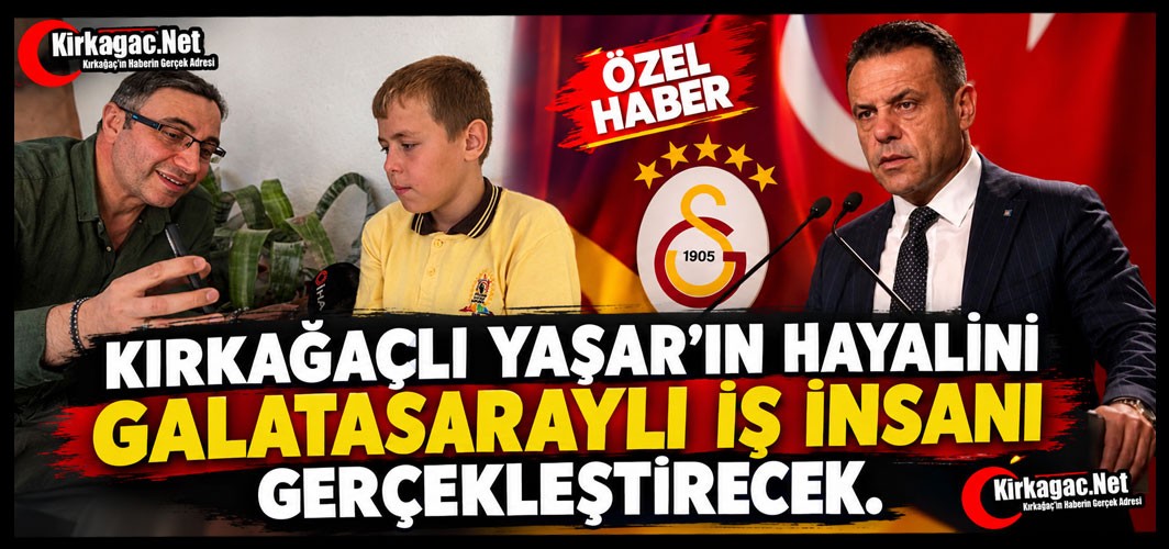 KIRKAĞAÇLI YAŞAR’A GALATASARAYLI İŞ İNSANINDAN ANLAMLI DESTEK(ÖZEL HABER)