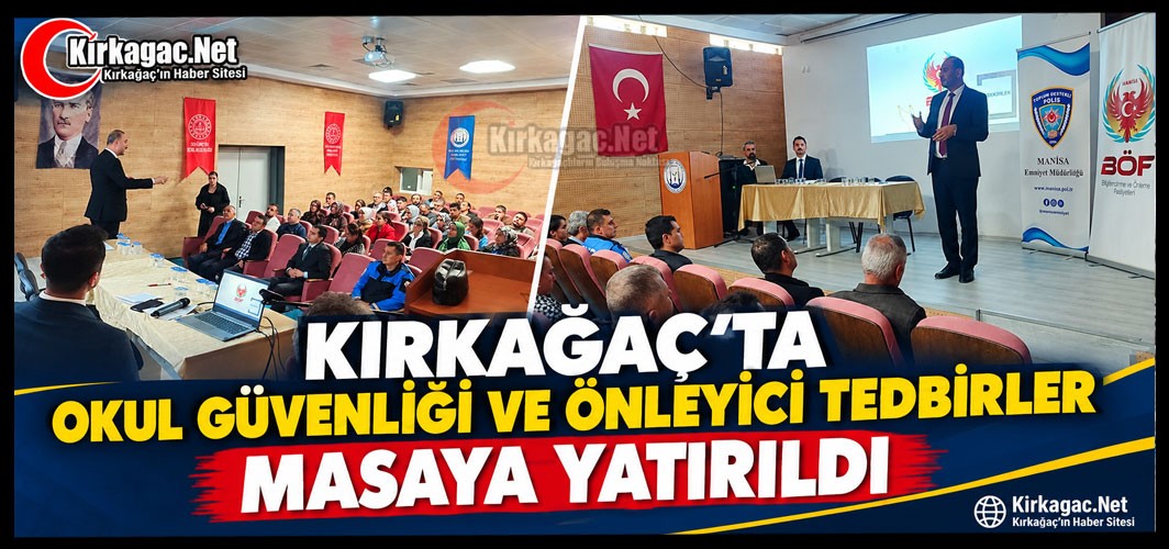KIRKAĞAÇ’TA OKUL GÜVENLİĞİ VE ÖNLEYİCİ TEDBİRLER MASAYA YATIRILDI