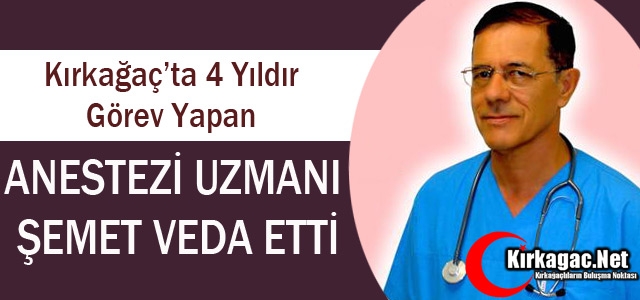 ANESTEZİ UZMANI ŞEMET KIRKAĞAÇ'A VEDA ETTİ