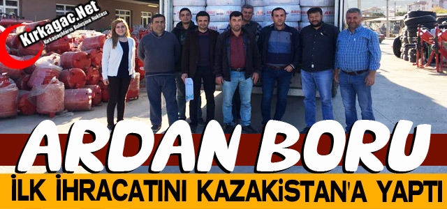 ARDAN BORU’DAN İLK İHRACAT KAZAKİSTAN’A