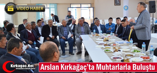 ARSLAN KIRKAĞAÇ'TA MUHTARLARLA BULUŞTU(VİDEO)