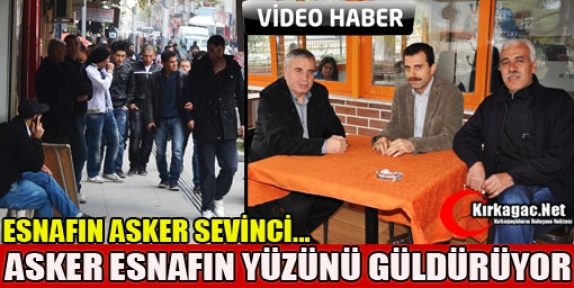 ASKER KIRKAĞAÇ ESNAFININ YÜZÜNÜ GÜLDÜRÜYOR(ÖZEL HABER)