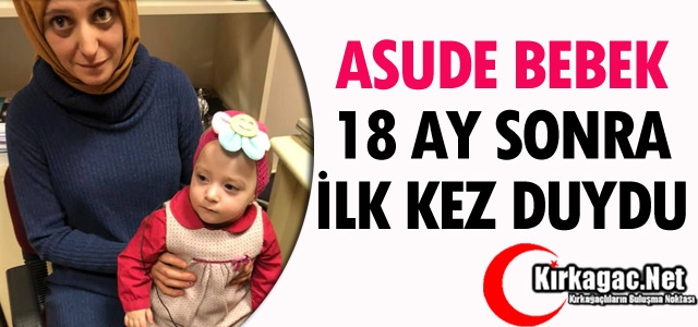 ASUDE BEBEK 18 AY SONRA İLK KEZ DUYDU