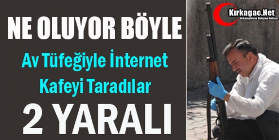 AV TÜFEĞİYLE İNTERNET KAFEYİ TARADILAR