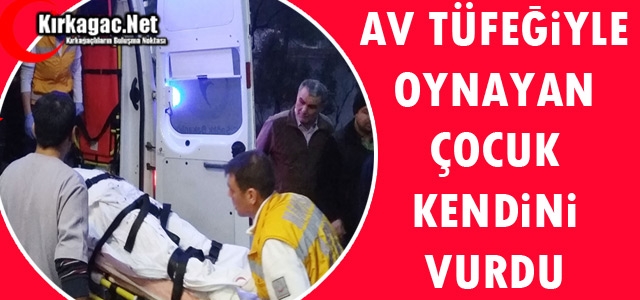 AV TÜFEĞİYLE OYNAYAN ÇOCUK KENDİNİ VURDU