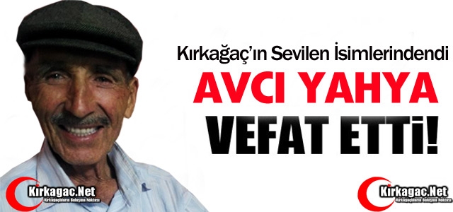 AVCI YAHYA VEFAT ETTİ