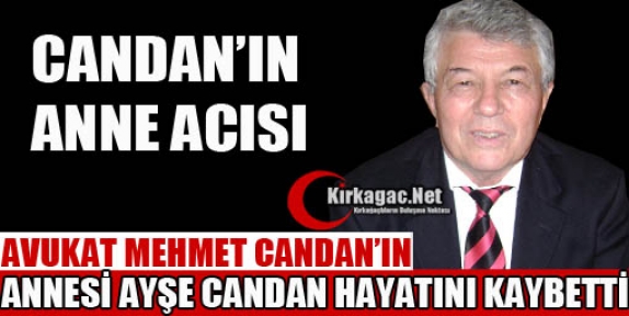 AVUKAT MEHMET CANDAN'IN ANNE ACISI