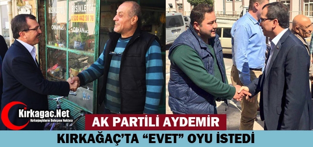 AYDEMİR KIRKAĞAÇ’TA “EVET” OYU İSTEDİ