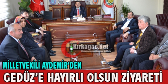 AYDEMİR'DEN GEDÜZ'E HAYIRLI OLSUN ZİYARETİ