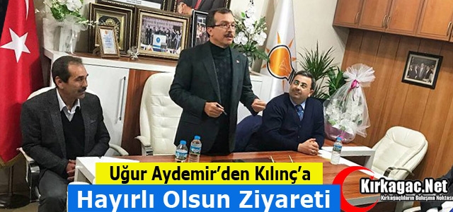 AYDEMİR'DEN KILINÇ'A HAYIRLI OLSUN ZİYARETİ