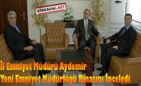 Aydemir,Yeni Emniyet Müdürlüğü Binasını İnceledi