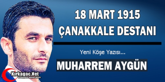 AYGÜN “18 MART 1915 ÇANAKKALE DESTANI“