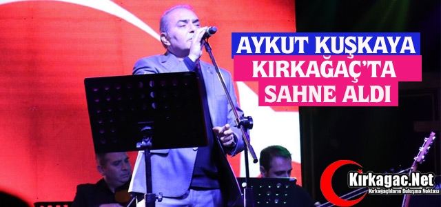 AYKUT KUŞKAYA KIRKAĞAÇ’TA SAHNE ALDI