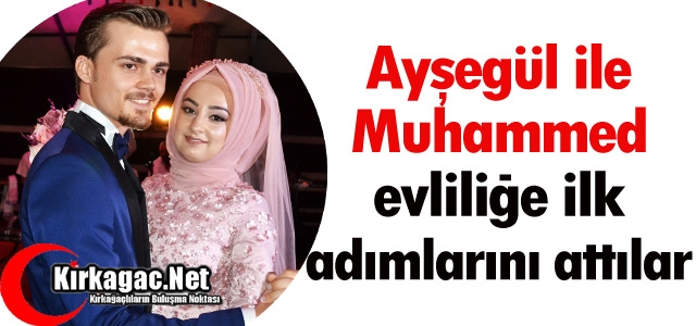 AYŞEGÜL İLE MUHAMMED EVLİLİĞE İLK ADIMLARINI ATTILAR