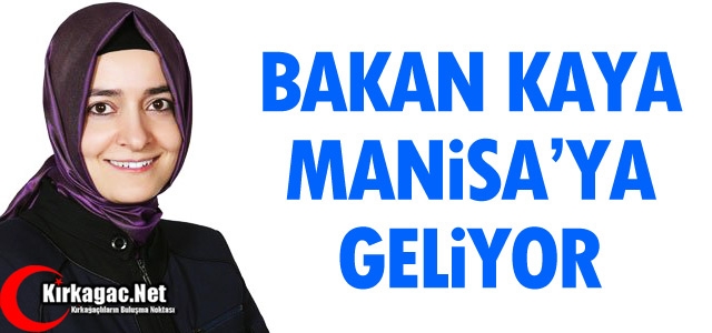 BAKAN KAYA MANİSA'YA GELİYOR