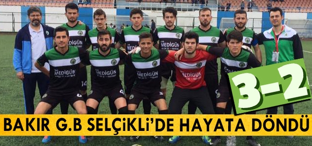 BAKIR G.B SPOR SELÇİKLİ’DE HAYATA DÖNDÜ 3-2