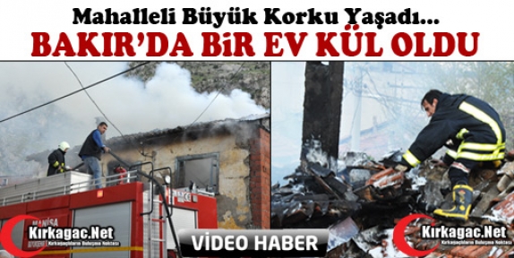 BAKIR’DA BİR EV KÜL OLDU(VİDEO)