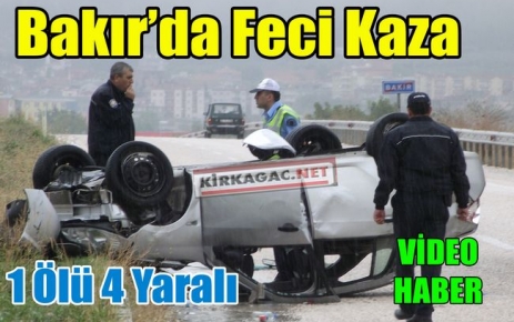 BAKIR'DA FECİ KAZA 1 ÖLÜ 4 YARALI(VİDEO)