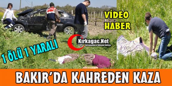 BAKIR'DA KAHREDEN KAZA 1 ÖLÜ(VİDEO)