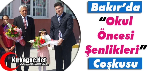 BAKIR'DA “OKUL ÖNCESİ ŞENLİKLERİ“ COŞKUSU