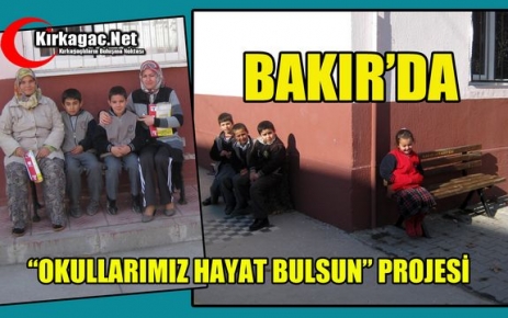 BAKIR’DA “OKULLAR HAYAT BULSUN” PROJESİ