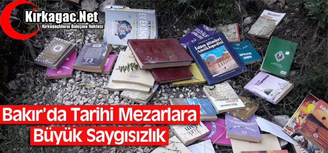 BAKIR’DA TARİHİ MEZARLARA BÜYÜK SAYGISIZLIK