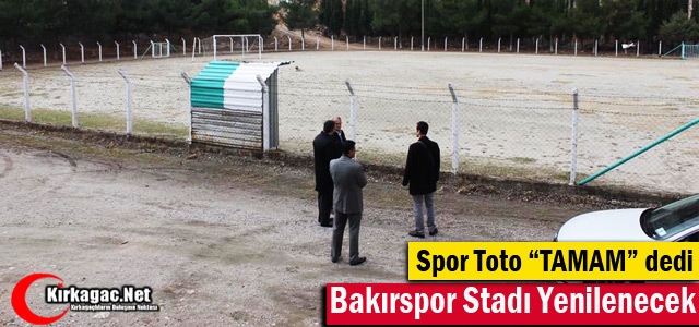 BAKIRSPOR STADI YENİLENECEK