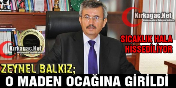 BALKIZ “O MADENDE HALA SICAKLIK HİSSEDİLİYOR“