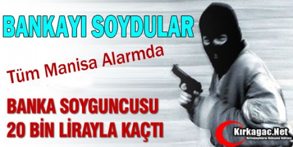 BANKAYI SOYUP 20 BİN TL İLE KAÇTILAR