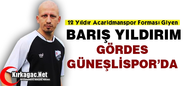 BARIŞ YILDIRIM GÖRDES GÜNEŞLİSPOR’DA