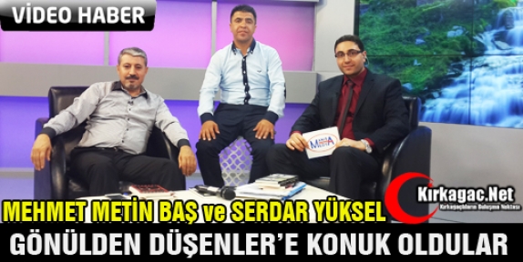 BAŞ ve YÜKSEL GÖNÜLDEN DÜŞENLER'E KONUK OLDU