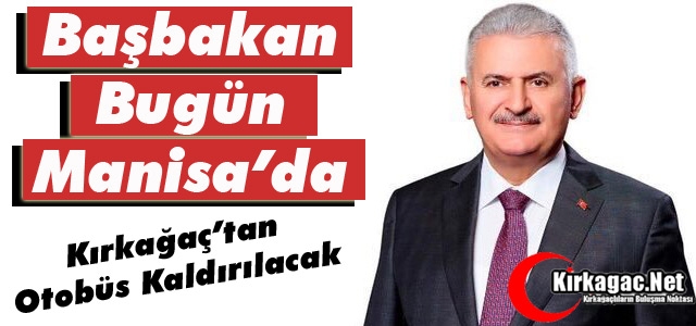 BAŞBAKAN YILDIRIM BUGÜN MANİSA'DA