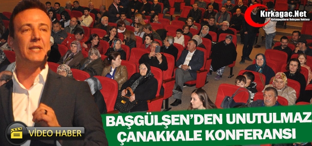 BAŞGÜLŞEN’DEN UNUTULMAZ “ÇANAKKALE“ KONFERANSI”(VİDEO)