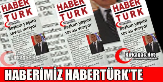 BAŞKAN YAŞAM SAVAŞI VERİYOR(HABERTÜRK)