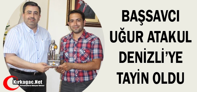 BAŞSAVCI ATAKUL DENİZLİ'YE TAYİN OLDU