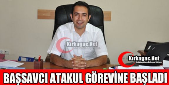 BAŞSAVCI ATAKUL GÖREVİNE BAŞLADI