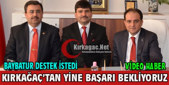 BAYBATUR “KIRKAĞAÇ'TAN BAŞARILARININ DEVAMINI DİLİYORUZ“