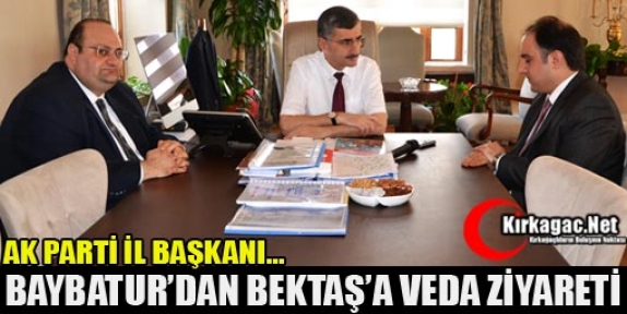 BAYBATUR’DAN VALİ BEKTAŞ’A VEDA ZİYARETİ