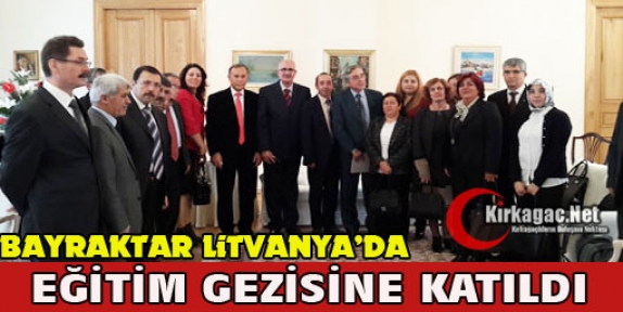 BAYRAKTAR LİTVANYA'DA EĞİTİM GEZİSİNE KATILDI