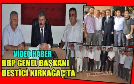 BBP GENEL BAŞKANI DESTİCİ KIRKAĞAÇ’TA(VİDEO)