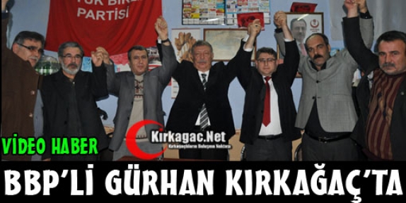 BBP'Lİ GÜRHAN KIRKAĞAÇ'TA(VİDEO)